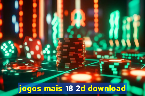 jogos mais 18 2d download